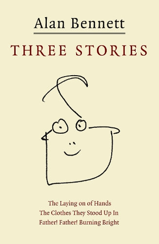 Three Stories: "Father! Father! Burning Bright", "The Clothes They Stood Up in", "The Laying on of Hands"