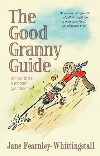 The Good Granny Guide: Or How to be a Modern Grandmother
