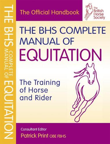 The BHS Complete Manual of Equitation: The Training of Horse and Rider (British Horse Society)
