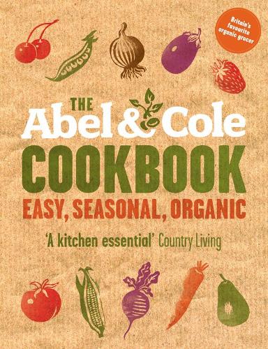 The Abel & Cole Cookbook: Easy, Seasonal, Organic