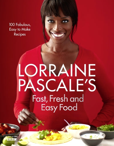 Lorraine Pascales Fast, Fresh and Easy Food