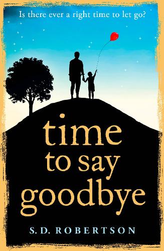 Time to Say Goodbye: a heartbreaking novel about a fathers love for his daughter
