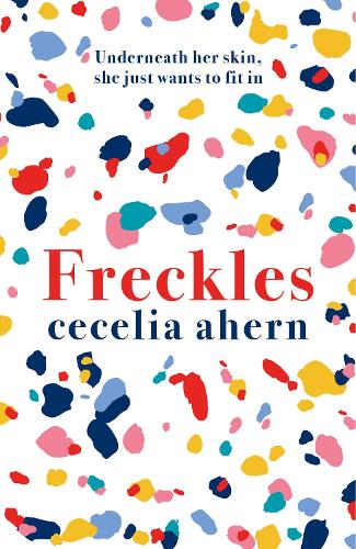 Freckles: The gripping and emotional Sunday Times top ten bestseller from million-copy bestselling author Cecelia Ahern: The uplifting and emotional ... million-copy bestselling author Cecelia Ahern