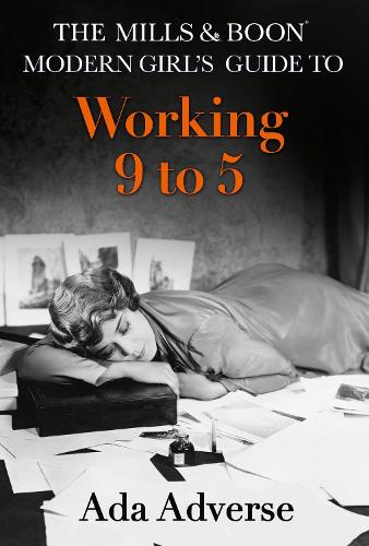 The Mills & Boon Modern Girls Guide to: Working 9-5: Career Advice for Feminists (Mills & Boon A-Zs, Book 1)