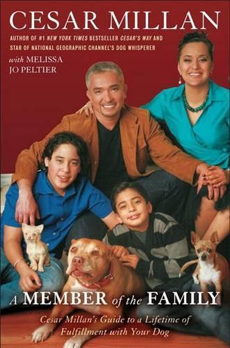 A Member of the Family: Cesar Millans Guide to a Lifetime of Fulfillment with Your Dog