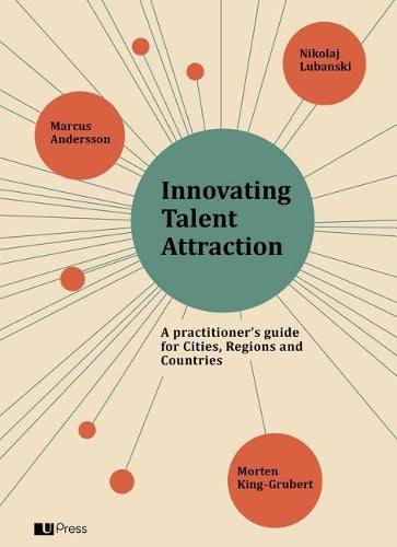 Innovating Talent Attraction: A Practitioners Guide for Cities, Regions and Countries