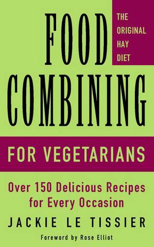 Food Combining for Vegetarians: Eat for Health on the Hay Diet