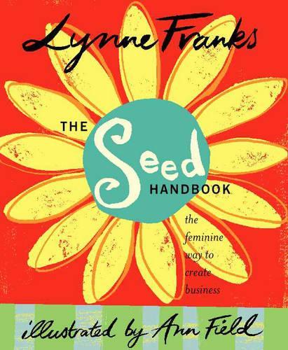 The Seed Handbook: the Feminine Way to Create Business