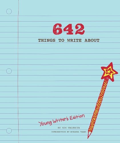 642 Things to Write About: Young Writers Edition