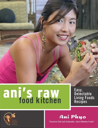 Anis Raw Food Kitchen: Easy, Delectable Living Foods Recipes