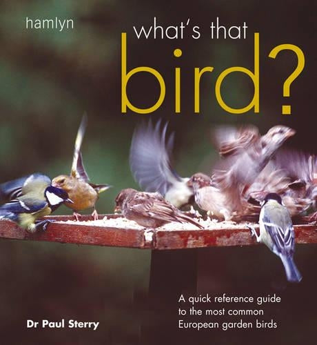 Whats That Bird?: Quick Reference Guide to the Most Common European Garden Birds