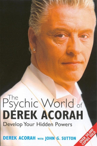 The Psychic World Of Derek Acorah: Develop your hidden powers: Discover How to Develop Your Hidden Powers