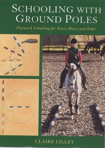 Schooling with Ground Poles: Flatwork Schooling for Every Horse and Rider