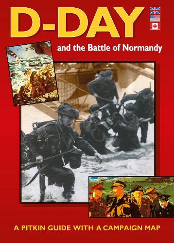 D-DAY AND THE BATTLE OF NORMANDY 1944 (PITKIN GUIDES)