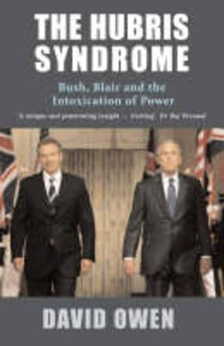 The Hubris Syndrome: Bush, Blair and the Intoxication of Power
