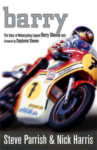 Barry: The Story of Motorcycling Legend Barry Sheene, MBE