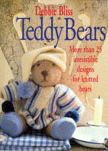 Teddy Bears: Twentyfive Irresistble Designs for Knitted Bears: More Than 25 Irresistible Designs for Knitted Bears