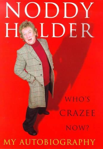 Noddy Holder: Whos Crazee Now? My Autobiography