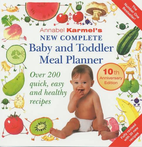 Annabel Karmels New Complete Baby & Toddler Meal Planner - 3rd Edition: Over 200 Quick, Easy and Healthy Recipes