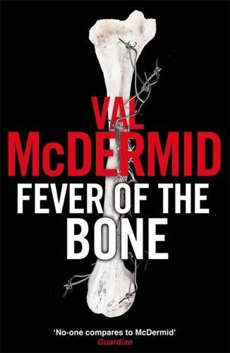 TheFever of the Bone by McDermid, Val ( Author ) ON Sep-03-2009, Hardback