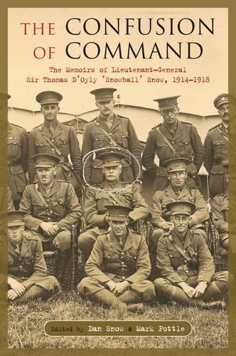 The Confusion of Command - the War Memoirs of Lieutenant General Sir Thomas DOyly Snow, 1914-1915