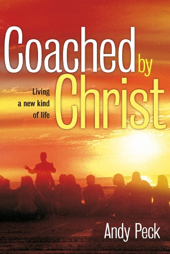 Coached by Christ: Living a New Kind of Life