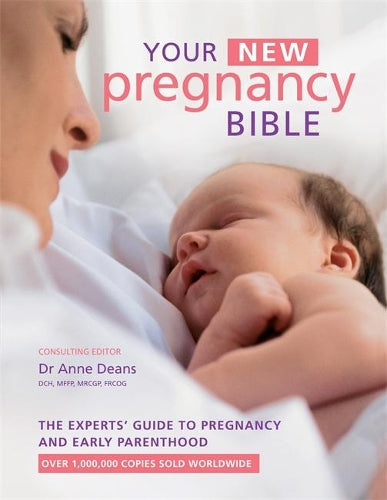 Your New Pregnancy Bible: The Experts Guide to Pregnancy and Early Parenthood