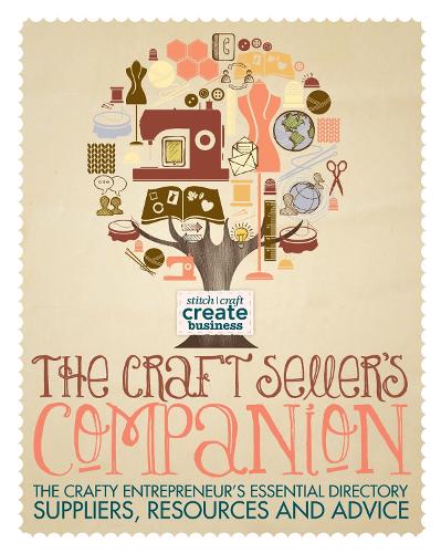 The Craft Sellers Companion: The Crafty Entrepreneurs Essential Directory – Suppliers, Resources and Advice