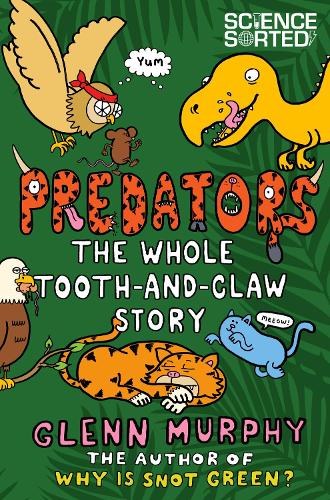 Predators: The Whole Tooth and Claw Story (Science Sorted)