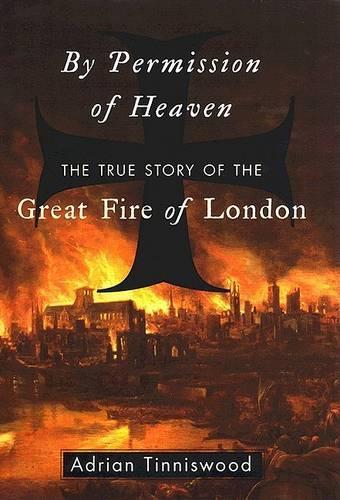 By Permission of Heaven: The True Story of the Great Fire of London