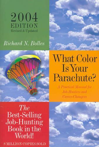 What Color is Your Parachute? 2004: A Practical Guide for Job-Hunting and Career Changes