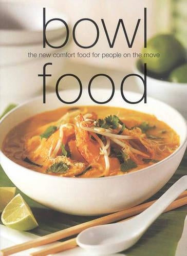 Bowl Food: The New Comfort Food for People on the Move (Chunky Food series) (Cookery)