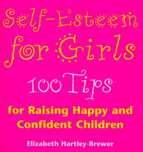 Self Esteem For Girls: 100 Tips for Raising Happy and Confident Children