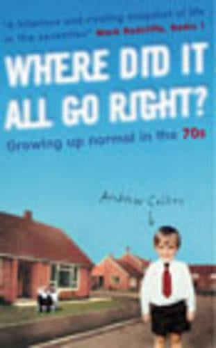 Where Did It All Go Right?: Growing Up Normal in the 70s