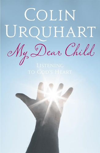 My Dear Child: Listening to Gods Heart (Hodder Christian Books)