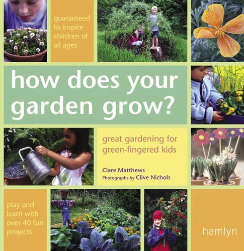 How Does Your Garden Grow?: Great Gardening for Green-Fingered Kids (Hamlyn Gardening)