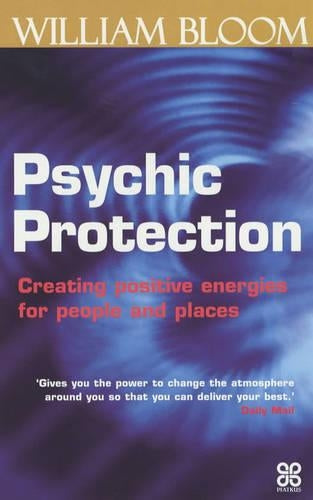 Psychic Protection: Creating positive energies for people and places (Piatkus Guides)
