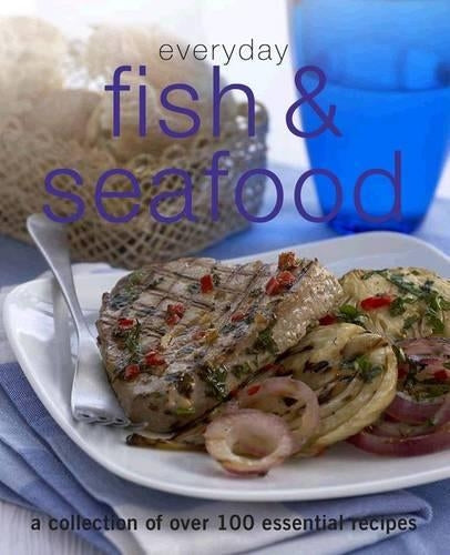 Everyday Fish & Seafood : A Collection Of Essential Recipes :