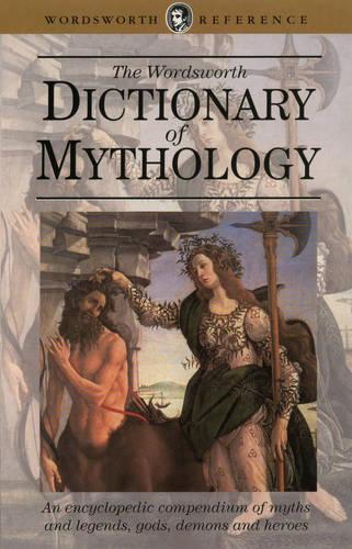 The Wordsworth Dictionary of Mythology (Wordsworth Reference)