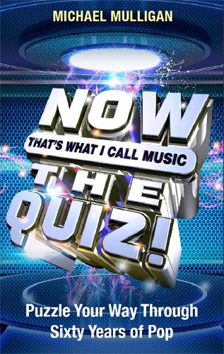 NOW Thats What I Call A Quiz: Puzzle Your Way Through Sixty Years of Pop
