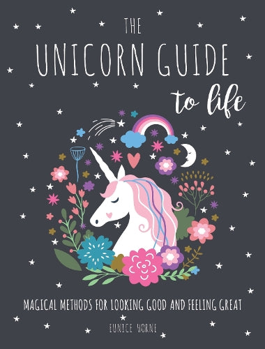 Unicorn Guide to Life: Magical Methods for Looking Good and Feeling Great