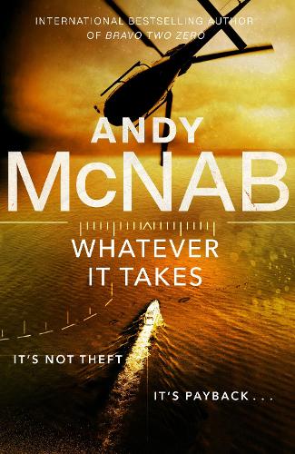 Whatever It Takes: The thrilling new novel from bestseller Andy McNab