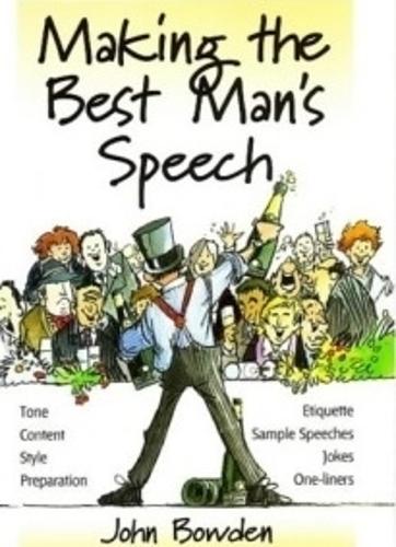 Making the Best Mans Speech: 2nd edition: Etiquette;Jokes;Sample Speeches;One-liners