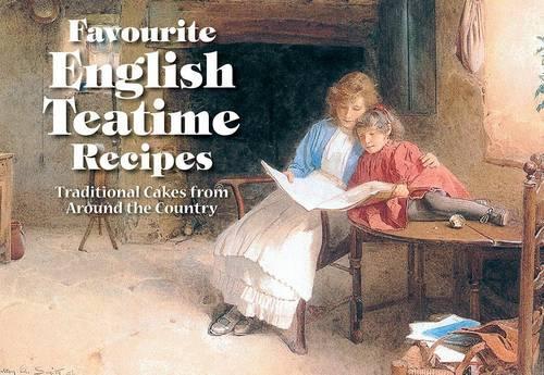English Teatime Recipes: Traditional Cakes from Around the Shires (Favourite Recipes)