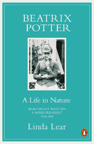 Beatrix Potter: A Life in Nature: The Extraordinary Life of a Victorian Genius