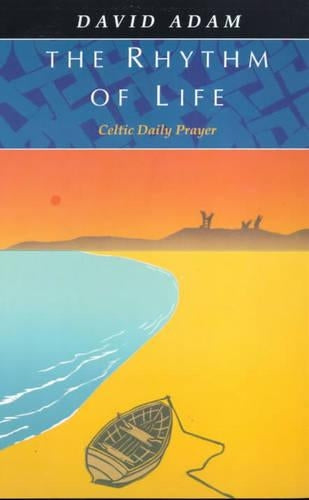 The Rhythm of Life: Celtic Daily Prayer