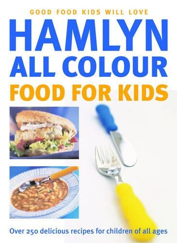 Hamlyn All Colour Food for Kids: Over 250 Delicious Recipes for Children of All Ages (Cookery)