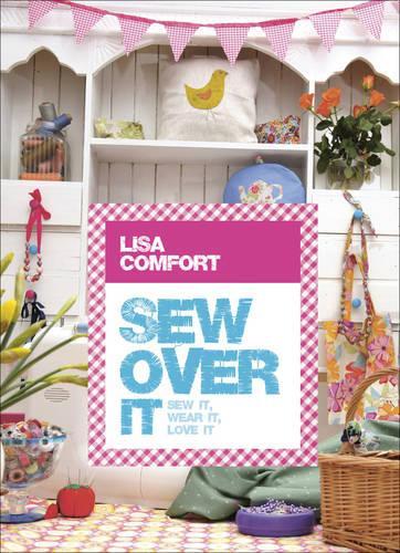 Sew Over It: Sew it, wear it, love it
