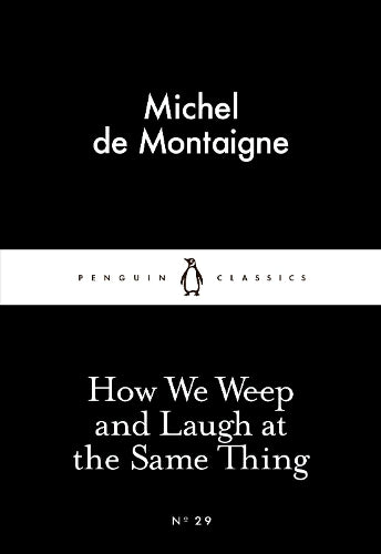 How We Weep and Laugh at the Same Thing (Penguin Little Black Classics)