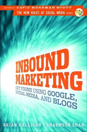 Inbound Marketing: Get Found Using Google, Social Media and Blogs (New Rules Social Media Series)